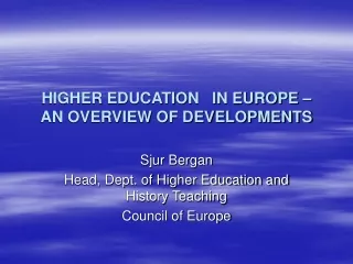 HIGHER EDUCATION   IN EUROPE – AN OVERVIEW OF DEVELOPMENTS