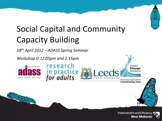 Social Capital and Community Capacity Building 18 th  April 2012 – ADASS Spring Seminar