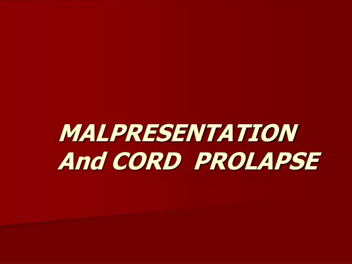 malpresentation and cord prolapse