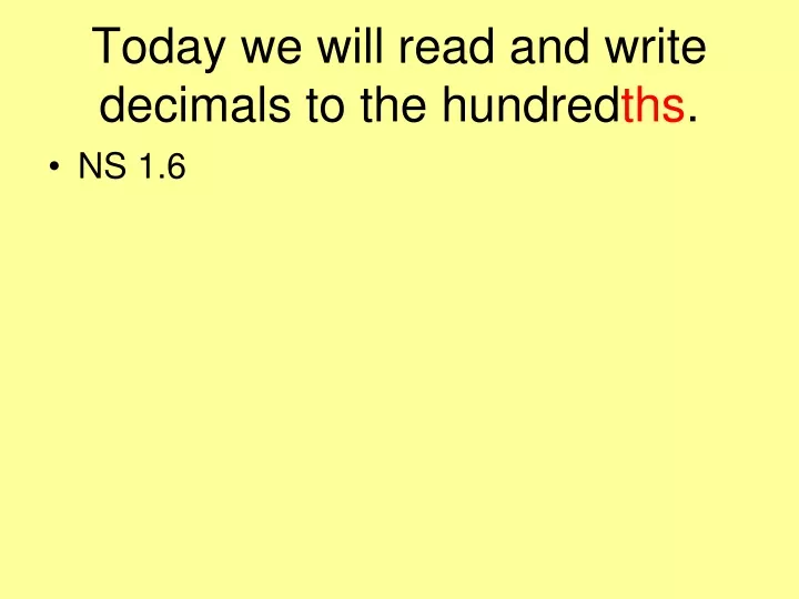 today we will read and write decimals to the hundred ths