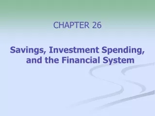 CHAPTER 26 Savings, Investment Spending, and the Financial System