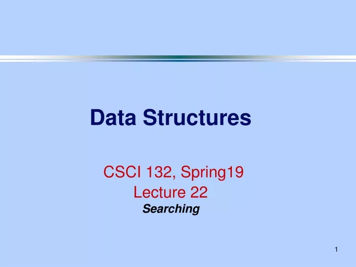 data structures csci 132 spring19 lecture 22 searching