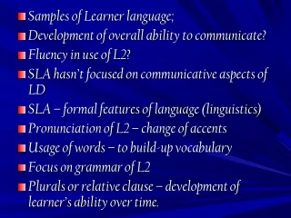Samples of Learner language; Development of overall ability to communicate? Fluency in use of L2?
