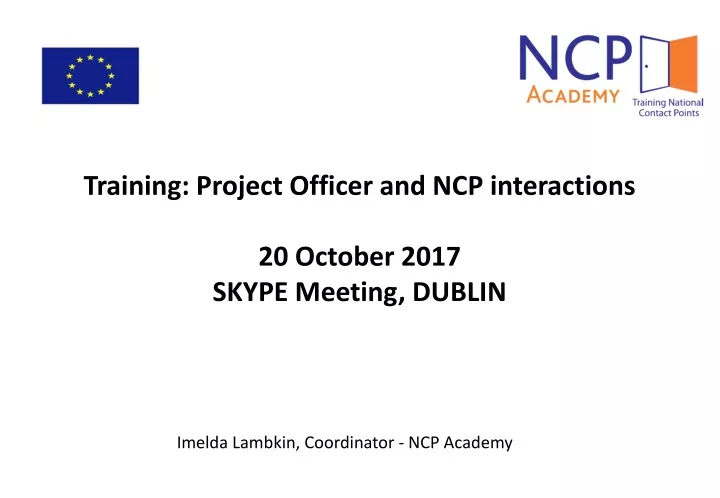 training project officer and ncp interactions 20 o cto ber 2017 skype meeting dublin