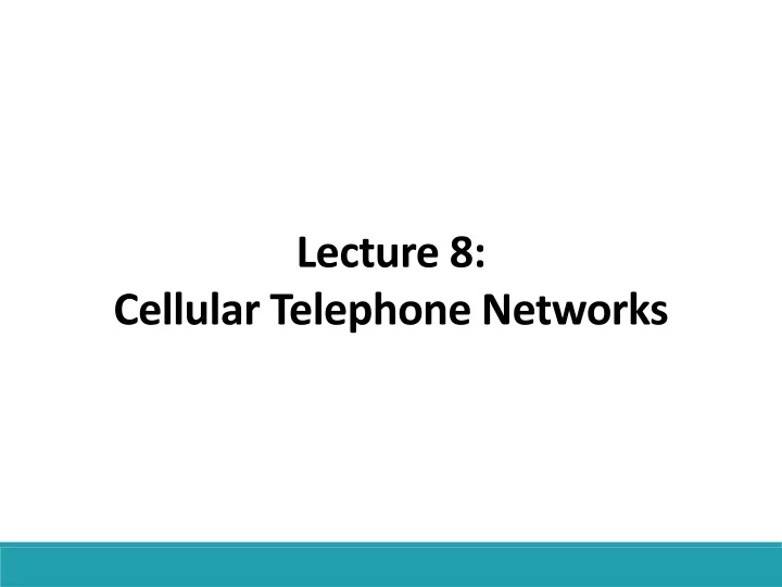 lecture 8 cellular telephone networks