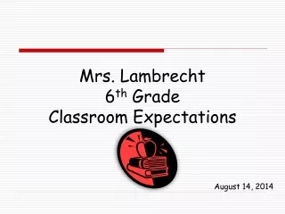 Mrs. Lambrecht 6 th  Grade Classroom Expectations