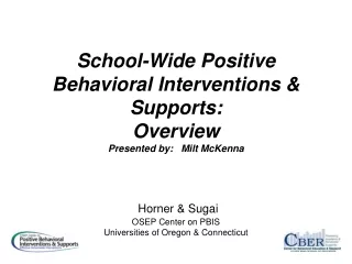 School-Wide Positive Behavioral Interventions &amp;  Supports:  Overview Presented by:   Milt McKenna