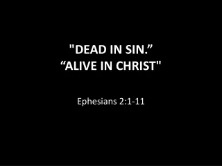 &quot;DEAD IN SIN.”  “ALIVE IN CHRIST&quot;