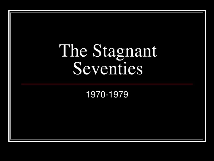 the stagnant seventies