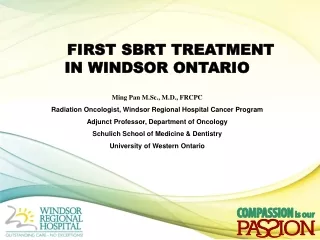 FIRST SBRT TREATMENT IN WINDSOR ONTARIO Ming Pan M.Sc., M.D., FRCPC