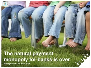 The natural payment monopoly for banks is over MobeyForum; 17 June 2010