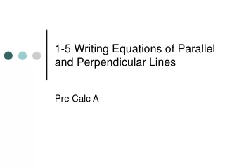 1-5 Writing Equations of Parallel and Perpendicular Lines