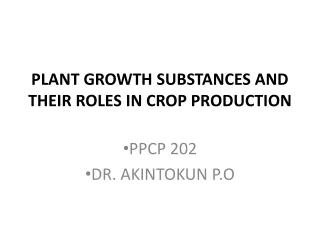 PLANT GROWTH SUBSTANCES AND THEIR ROLES IN CROP PRODUCTION