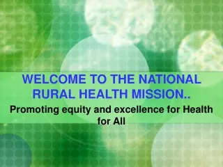 WELCOME TO THE NATIONAL RURAL HEALTH MISSION..