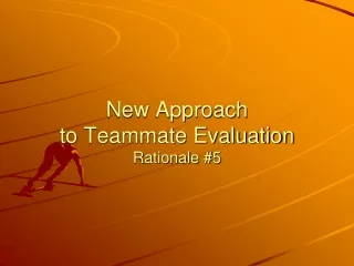New Approach  to Teammate Evaluation Rationale #5