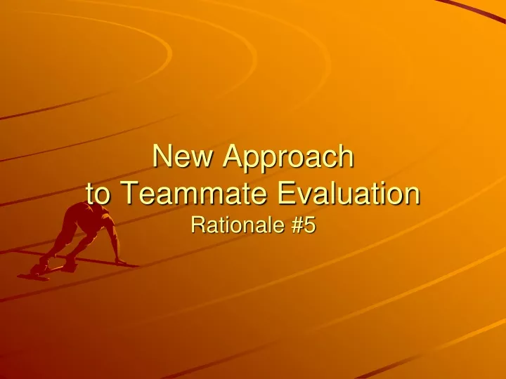 new approach to teammate evaluation rationale 5