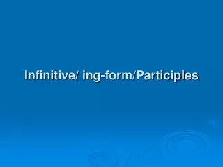 Infinitive/ ing-form/Participles