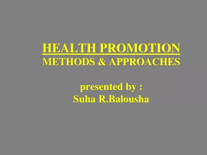health promotion methods approaches presented by suha r balousha
