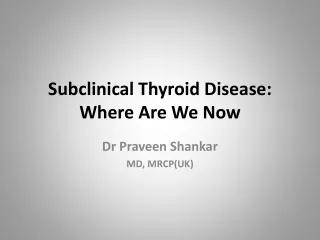 Subclinical Thyroid Disease: Where Are We Now