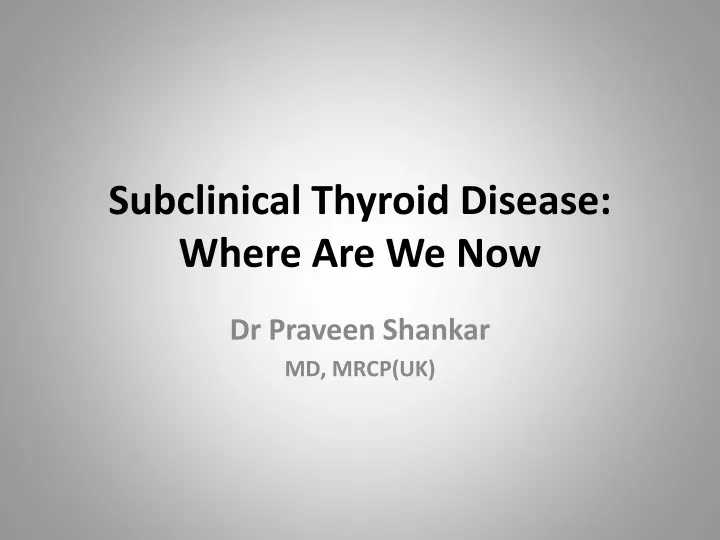 subclinical thyroid disease where are we now