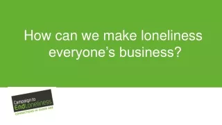 How can we make loneliness  everyone’s business?