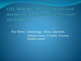 LEQ:  How does the energy  released during an  earthquake travel through the Earth?