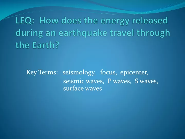 leq how does the energy released during an earthquake travel through the earth