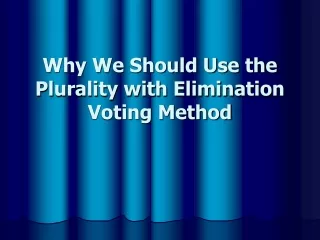 Why We Should Use the Plurality with Elimination Voting Method