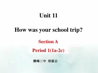 Unit 11 How was your school trip?