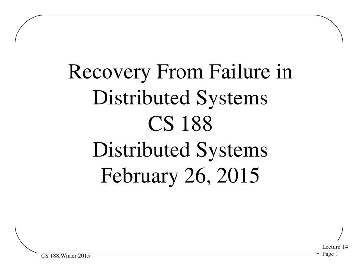 recovery from failure in distributed systems cs 188 distributed systems february 26 2015