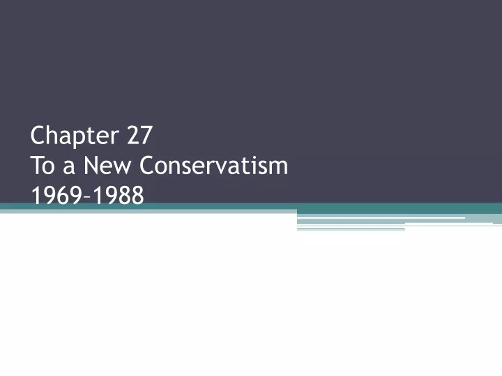 chapter 27 to a new conservatism 1969 1988