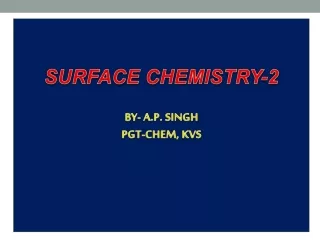 SURFACE CHEMISTRY-2 BY- A.P. SINGH PGT-CHEM, KVS