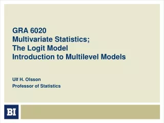 GRA 6020 Multivariate Statistics;  The Logit Model Introduction to Multilevel Models