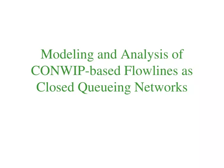 modeling and analysis of conwip based flowlines as closed queueing networks