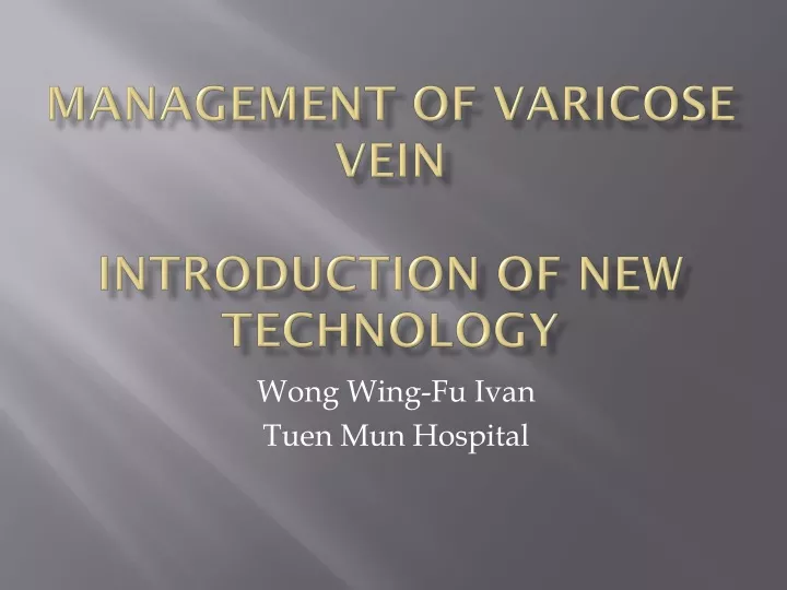 management of varicose vein introduction of new technology