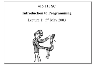 415.111 SC Introduction to Programming Lecture 1:  5 th  May 2003