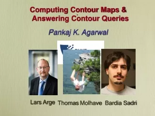 Computing Contour Maps &amp; Answering Contour Queries Pankaj K. Agarwal Joint work with