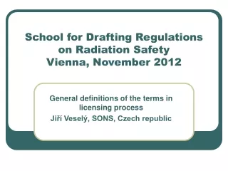 School for Drafting Regulations on Radiation Safety Vienna, November 2012