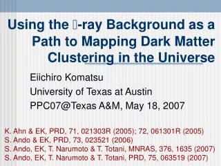 Using the   -ray Background  as a Path to Mapping Dark Matter Clustering in the Universe