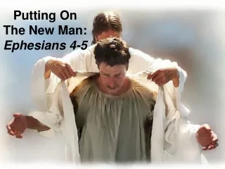Putting On The New Man: Ephesians 4-5