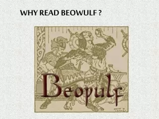 WHY READ BEOWULF ?