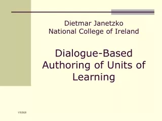Dietmar Janetzko National College of Ireland Dialogue-Based Authoring of Units of Learning