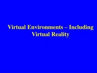 Virtual Environments – Including Virtual Reality