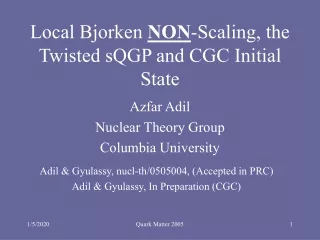 Local Bjorken  NON -Scaling, the Twisted sQGP and CGC Initial State