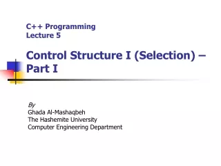 C++ Programming Lecture 5 Control Structure I (Selection) – Part I