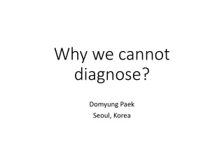 Why we cannot diagnose?