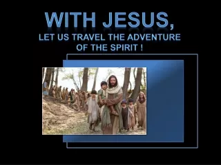 WITH JESUS,  Let Us travel The  adventure  of  the  spirit  !