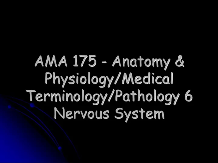 ama 175 anatomy physiology medical terminology pathology 6 nervous system