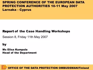 SPRING CONFERENCE OF THE EUROPEAN DATA PROTECTION AUTHORITIES 10-11 May 2007 Larnaka - Cyprus