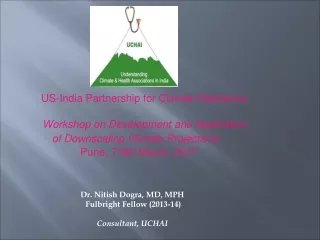 Dr. Nitish Dogra, MD, MPH  Fulbright Fellow (2013-14) Consultant, UCHAI